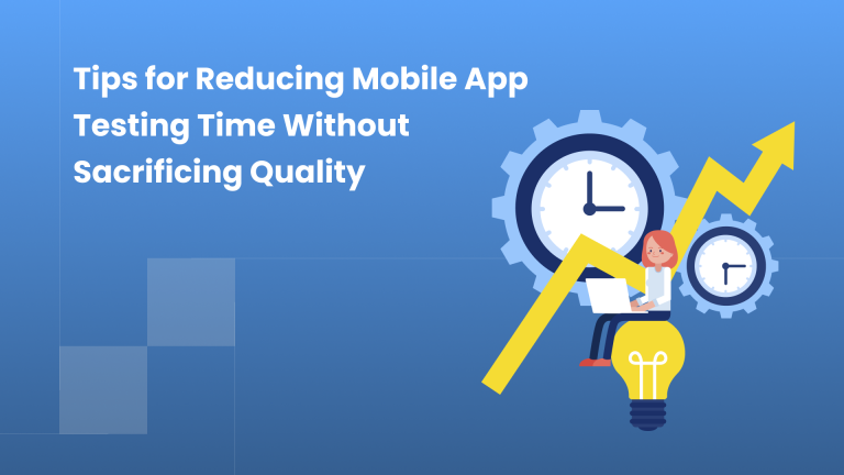 Tips for Reducing Mobile App Testing Time Without Sacrificing Quality — QApilot blog
