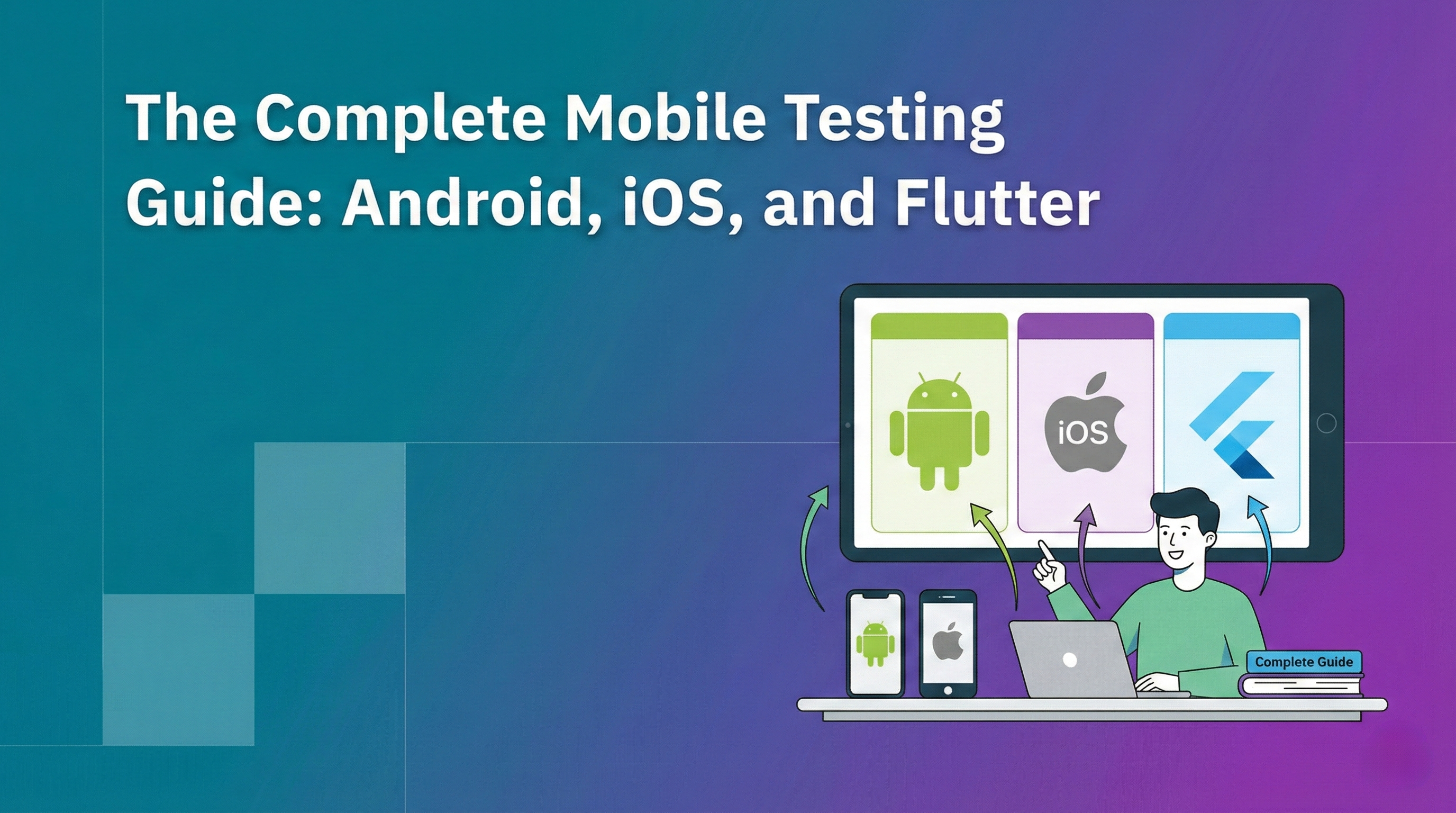 The Complete Mobile Testing Guide: Android, iOS, and Flutter — QApilot blog